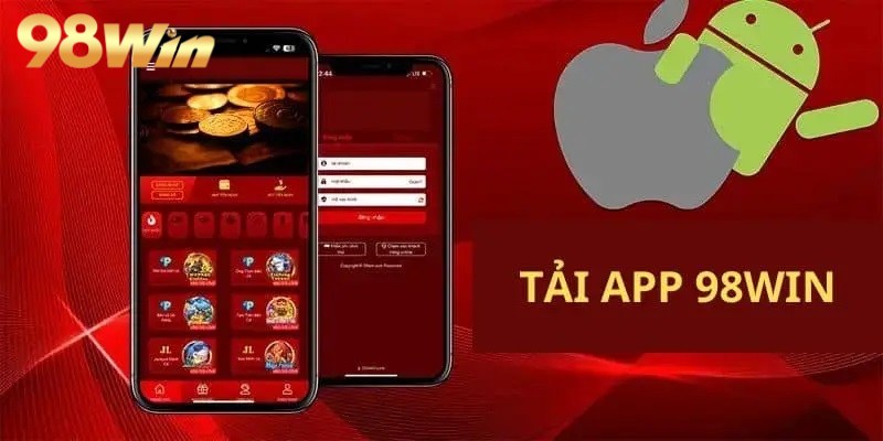 Tải app 98win phù hợp với Android đơn giản, không phức tạp